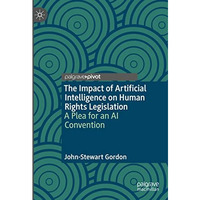 The Impact of Artificial Intelligence on Human Rights Legislation: A Plea for an [Hardcover]