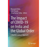 The Impact of COVID-19 on India and the Global Order: A Multidisciplinary Approa [Paperback]