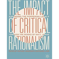 The Impact of Critical Rationalism: Expanding the Popperian Legacy through the W [Paperback]