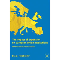 The Impact of Expansion on European Union Institutions: The Eastern Touch on Bru [Hardcover]