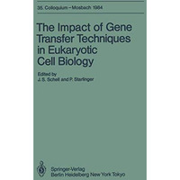 The Impact of Gene Transfer Techniques in Eucaryotic Cell Biology: 35. Colloquiu [Paperback]