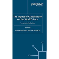 The Impact of Globalization on the World's Poor: Transmission Mechanisms [Paperback]