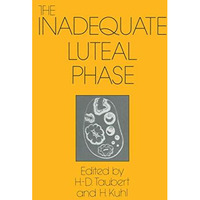 The Inadequate Luteal Phase: Pathophysiology, Diagnostics, Therapy [Paperback]