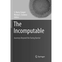 The Incomputable: Journeys Beyond the Turing Barrier [Paperback]