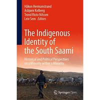 The Indigenous Identity of the South Saami: Historical and Political Perspective [Hardcover]