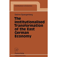 The Institutionalised Transformation of the East German Economy [Paperback]