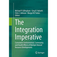 The Integration Imperative: Cumulative Environmental, Community and Health Effec [Hardcover]