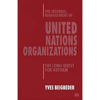 The Internal Management of United Nations Organizations: The Long Quest for Refo [Paperback]