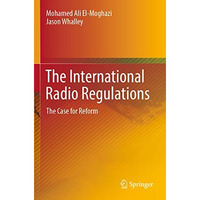 The International Radio Regulations: The Case for Reform [Paperback]