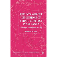 The Intra-Group Dimensions of Ethnic Conflict in Sri Lanka: Learning to Read Bet [Hardcover]