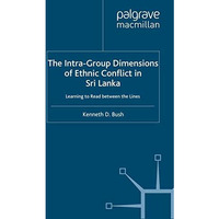 The Intra-Group Dimensions of Ethnic Conflict in Sri Lanka: Learning to Read Bet [Paperback]