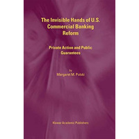 The Invisible Hands of U.S. Commercial Banking Reform: Private Action and Public [Hardcover]