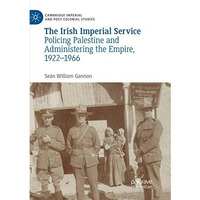 The Irish Imperial Service: Policing Palestine and Administering the Empire, 192 [Paperback]