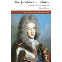 The Jacobites at Urbino: An Exiled Court in Transition [Hardcover]