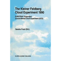 The Kleiner Feldberg Cloud Experiment 1990: EUROTRAC Subproject Ground-Based Clo [Paperback]