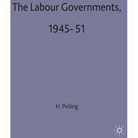 The Labour Governments, 194551 [Hardcover]