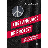 The Language of Protest: Acts of Performance, Identity, and Legitimacy [Hardcover]