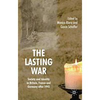 The Lasting War: Society and Identity in Britain, France and Germany after 1945 [Hardcover]