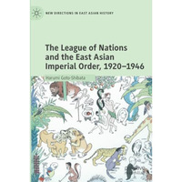 The League of Nations and the East Asian Imperial Order, 19201946 [Paperback]