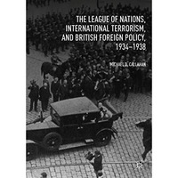 The League of Nations, International Terrorism, and British Foreign Policy, 1934 [Hardcover]