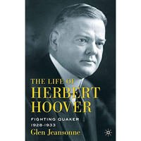 The Life of Herbert Hoover: Fighting Quaker, 19281933 [Paperback]