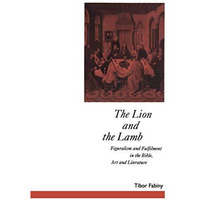 The Lion and the Lamb: Figuralism and Fulfilment in the Bible Art and Literature [Paperback]