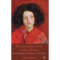 The Literature of the Irish in Britain: Autobiography and Memoir, 1725-2001 [Hardcover]