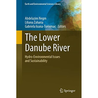 The Lower Danube River: Hydro-Environmental Issues and Sustainability [Hardcover]