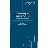 The Making of Nagorno-Karabagh: From Secession to Republic [Paperback]