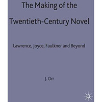 The Making of the Twentieth-Century Novel: Lawrence, Joyce, Faulkner and Beyond [Hardcover]