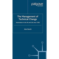 The Management of Technical Change: Automation in the UK and USA since1950 [Paperback]