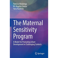 The Maternal Sensitivity Program: A Model for Promoting Infant Development in Ch [Paperback]