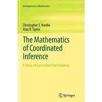 The Mathematics of Coordinated Inference: A Study of Generalized Hat Problems [Paperback]