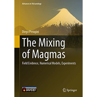 The Mixing of Magmas: Field Evidence, Numerical Models, Experiments [Hardcover]