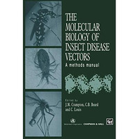 The Molecular Biology of Insect Disease Vectors: A Methods Manual [Paperback]