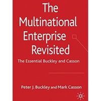 The Multinational Enterprise Revisited: The Essential Buckley and Casson [Paperback]