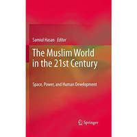 The Muslim World in the 21st Century: Space, Power, and Human Development [Hardcover]