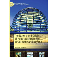 The Nature and Origins of Political Extremism In Germany and Beyond [Paperback]