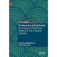 The New Era of Real Estate: An Analysis of Business Models in the Proptech Indus [Hardcover]