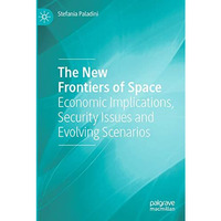 The New Frontiers of Space: Economic Implications, Security Issues and Evolving  [Paperback]