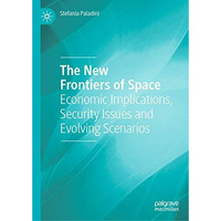 The New Frontiers of Space: Economic Implications, Security Issues and Evolving  [Hardcover]