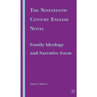 The Nineteenth-Century English Novel: Family Ideology and Narrative Form [Hardcover]