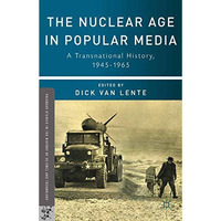 The Nuclear Age in Popular Media: A Transnational History, 19451965 [Paperback]