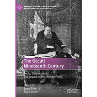 The Occult Nineteenth Century: Roots, Developments, and Impact on the Modern Wor [Hardcover]