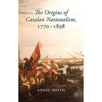 The Origins of Catalan Nationalism, 1770-1898 [Paperback]