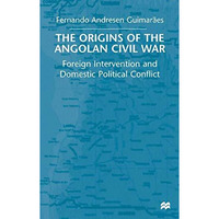 The Origins of the Angolan Civil War: Foreign Intervention and Domestic Politica [Paperback]