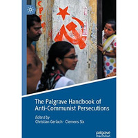 The Palgrave Handbook of Anti-Communist Persecutions [Paperback]