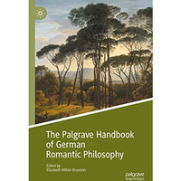 The Palgrave Handbook of German Romantic Philosophy [Paperback]