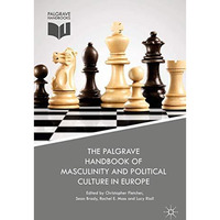 The Palgrave Handbook of Masculinity and Political Culture in Europe [Hardcover]