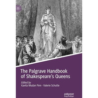 The Palgrave Handbook of Shakespeare's Queens [Paperback]